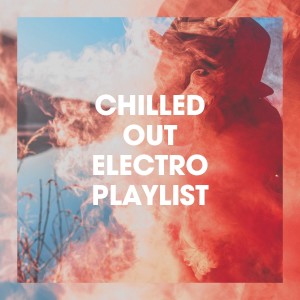 Electro House DJ的專輯Chilled Out Electro Playlist