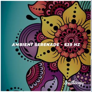 Album Ambient Serenade (639 Hz) oleh Sonotherapy
