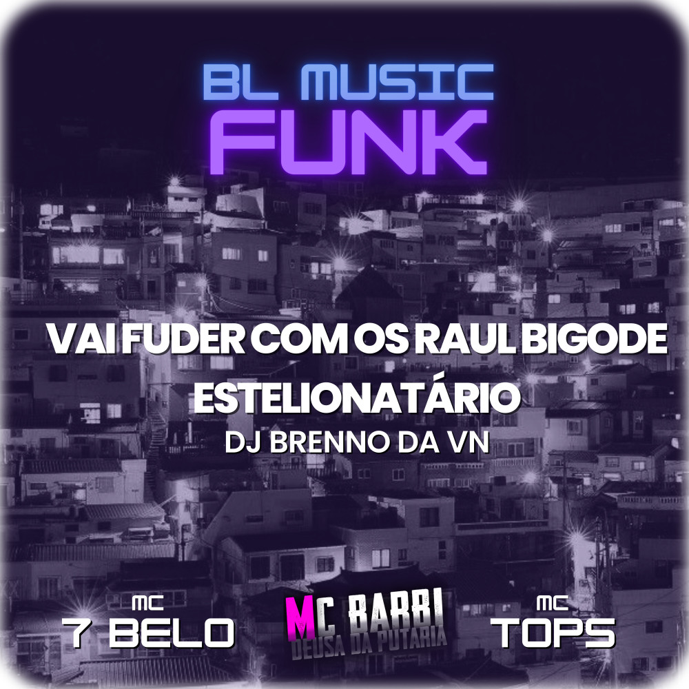 Vai Fuder Com os Raul Bigode Estelionatário (feat. Mc Tops) (Explicit)