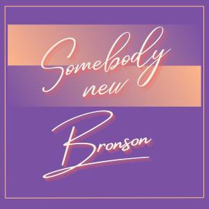 收聽Bronson的Somebody New歌詞歌曲