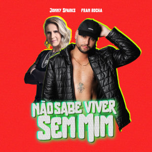 Fran Rocha的专辑Não Sabe Viver Sem Mim (Versão Alternativa) (Explicit)