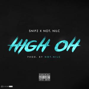 Listen to High Oh(feat. not.nilc) (Explicit) song with lyrics from Snipz
