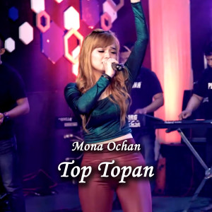 Listen to Top Topan song with lyrics from Mona Ochan