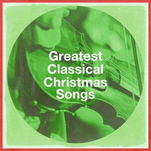 Album Greatest Classical Christmas Songs oleh Xmas Hits