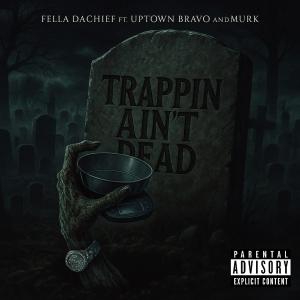 Fella daChief的專輯Trappin Aint Dead (feat. Uptown Bravo & Murk) [Explicit]