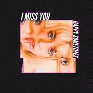 Listen to I Miss You song with lyrics from Happy Sometimes