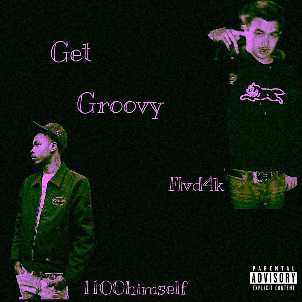 Get Groovy (feat. 1100 Himself) (Explicit)