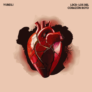 อัลบัม LDCR: Los Del Corazón Roto (Explicit) ศิลปิน Yubeili