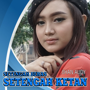 ดาวน์โหลดและฟังเพลง Setengah Beras Setengah Ketan พร้อมเนื้อเพลงจาก Jihan Audy
