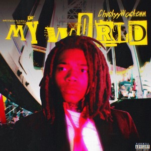 ดาวน์โหลดและฟังเพลง My World (Explicit) พร้อมเนื้อเพลงจาก Chuckyy
