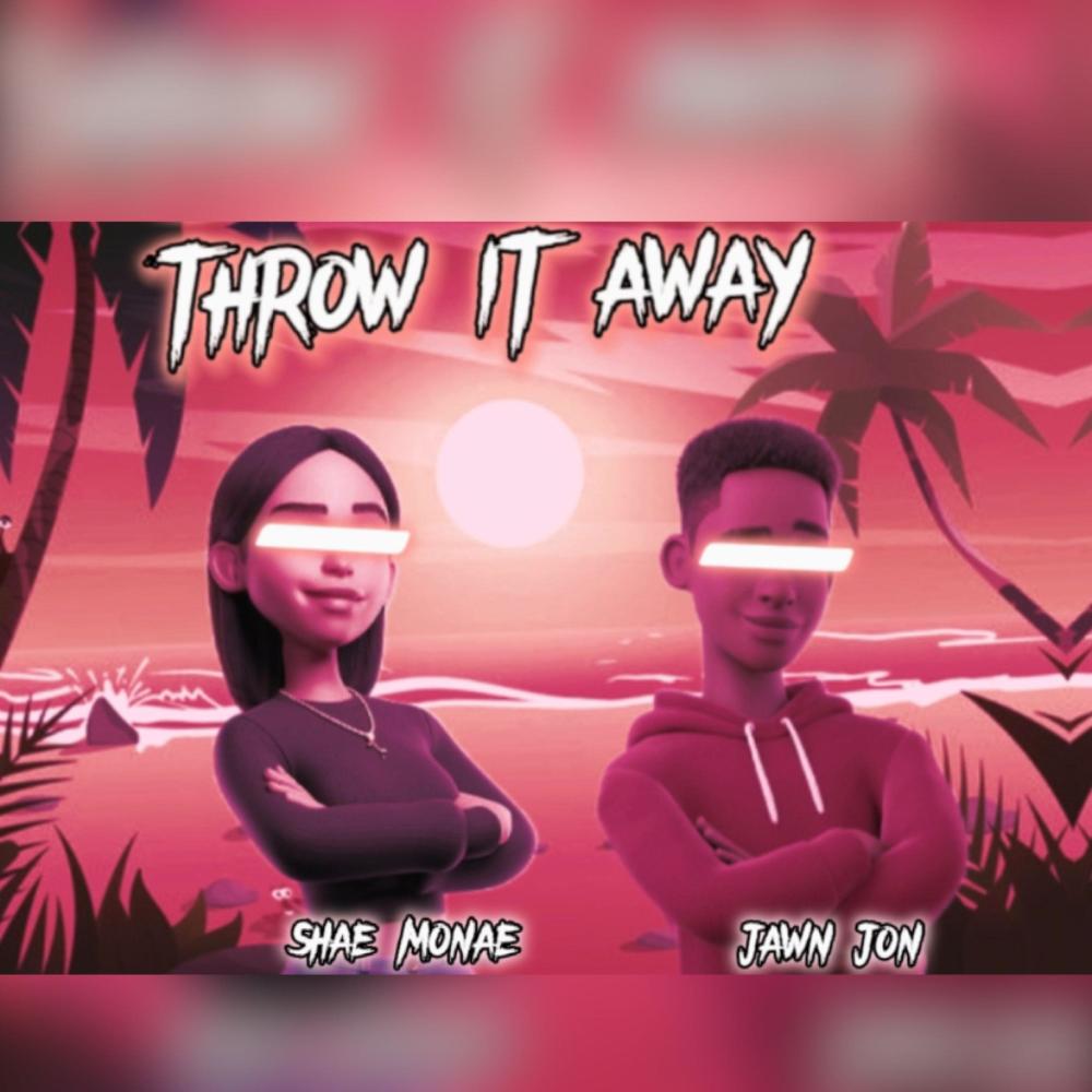 Throw it away (feat. Shae Monaé) (Explicit)