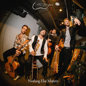 Listen to Nothing Else Matters song with lyrics from 40 Fingers