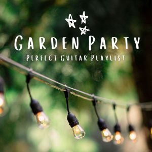 Garden Party Perfect Guitar Playlist