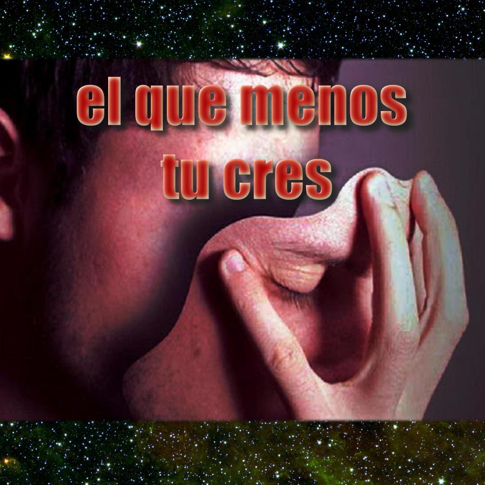el que menos tu cres