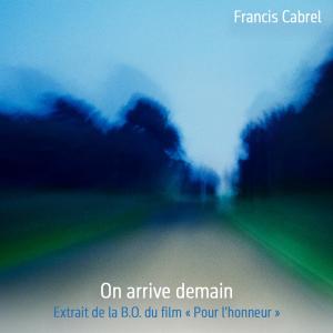 Francis Cabrel的專輯On arrive demain (Extrait de la BO du film 'Pour l'honneur')