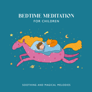 Bedtime Meditation for Children (Soothing and Magical Melodies for Deep Baby Sleep)