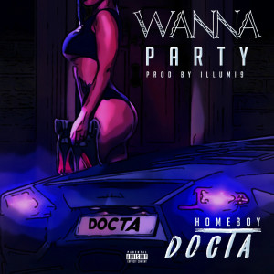 Dengarkan Wanna Party (Explicit) lagu dari Homeboy Docta dengan lirik