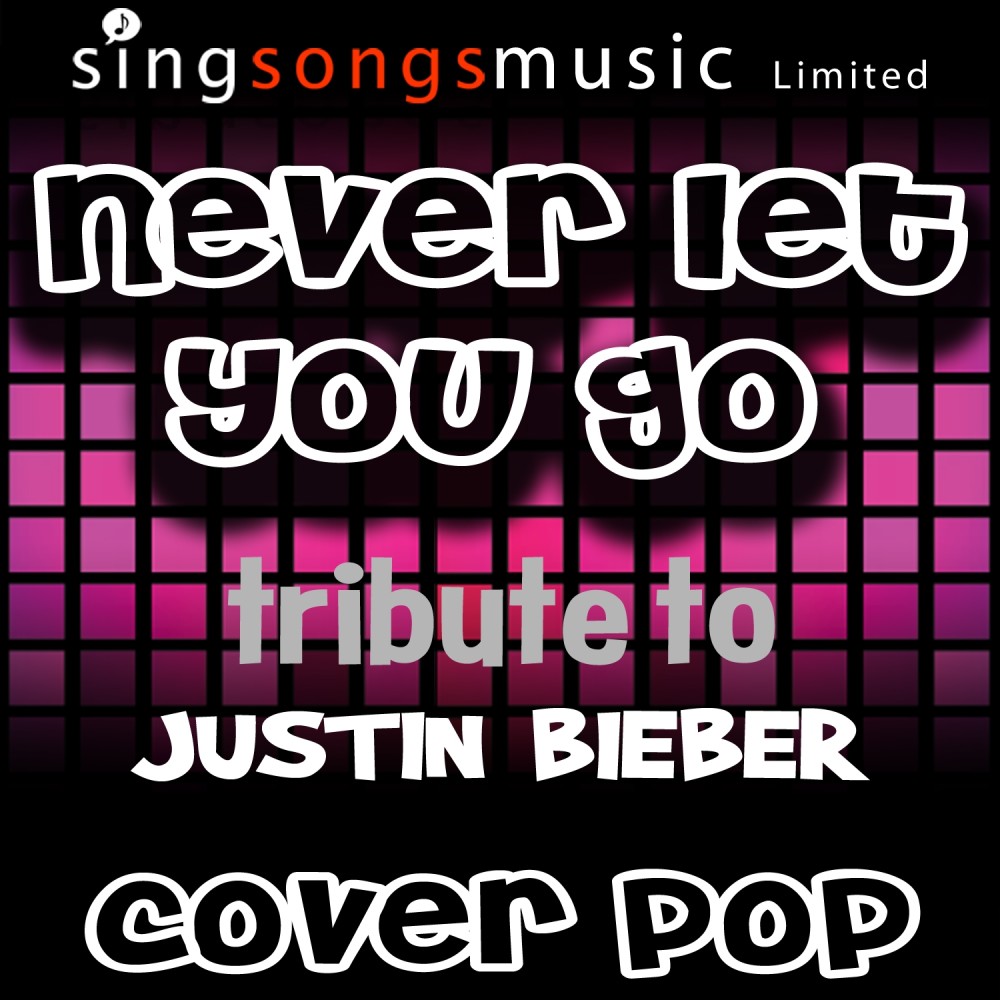 Never Let You Go (A Tribute to Justin Bieber)