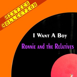 收聽Ronnie & The Relatives的I Want a Boy歌詞歌曲