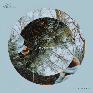Dengarkan Morning (Stripped) lagu dari Joel Blackmon dengan lirik