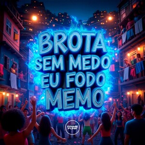 收听DJ DL的Brota Sem Medo Eu Fodo Memo (Explicit)歌词歌曲