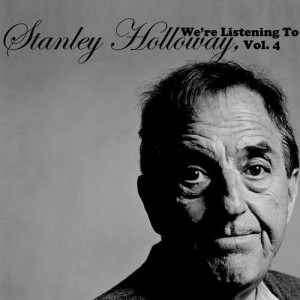We're Listening to Stanley Holloway, Vol. 4