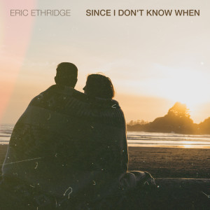 Album Since I Don't Know When from Eric Ethridge