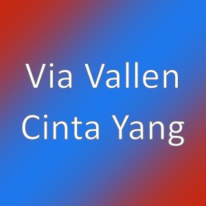 Dengarkan lagu Cinta Yang nyanyian Via Vallen dengan lirik