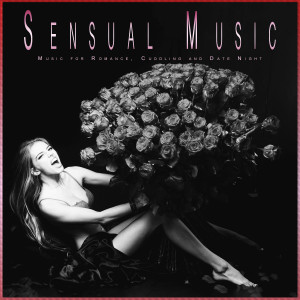 อัลบัม Sensual Music: Music for Romance, Cuddling and Date Night ศิลปิน Romantic Music Experience