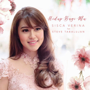 Dengarkan Hidup Bagi Mu lagu dari Sisca Verina dengan lirik