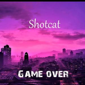 Listen to Game Over song with lyrics from Shotcat