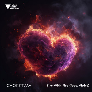 ดาวน์โหลดและฟังเพลง Fire With Fire พร้อมเนื้อเพลงจาก CHOKKTAW