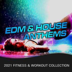 EDM & House Anthems (2021 Fitness & Workout Collection)
