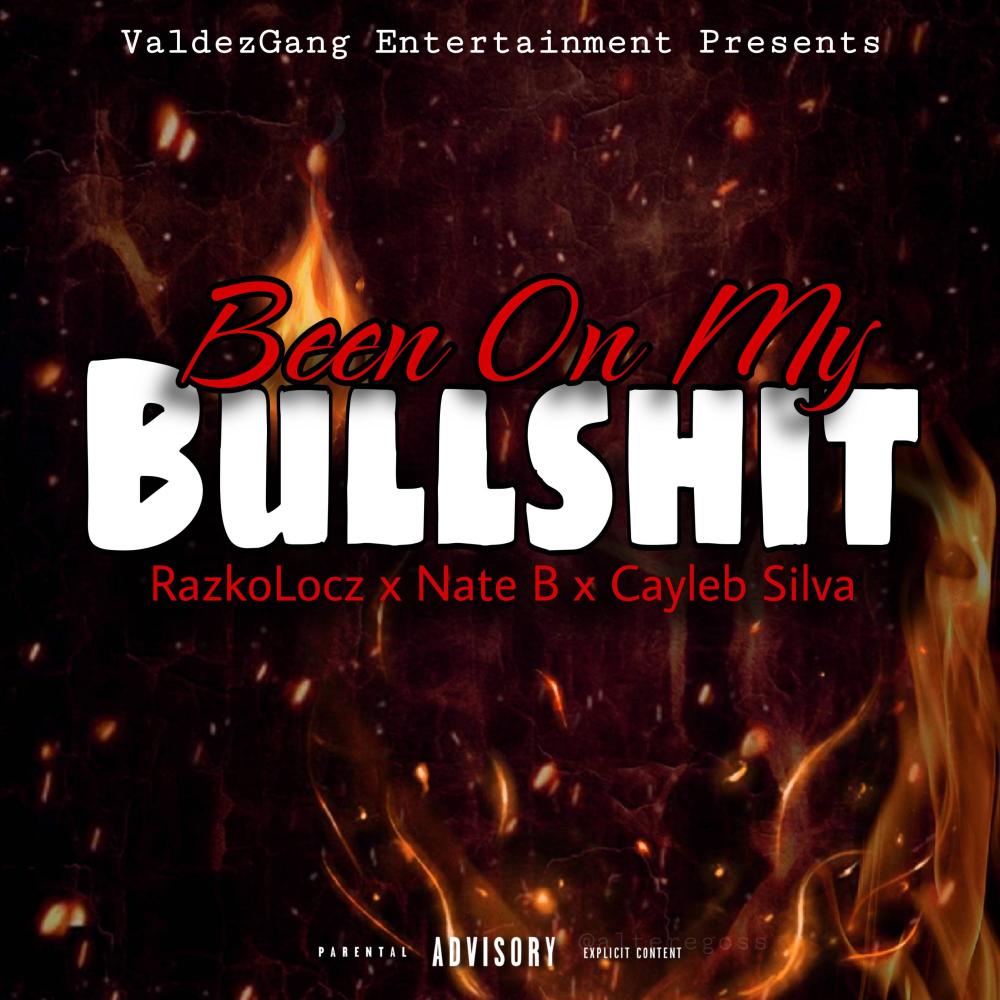 Been On My Bullshit (feat. Nate B & Cayleb Silva) (Explicit)