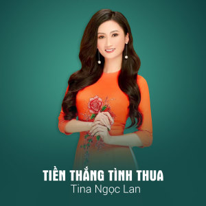Tina Ngọc Lan的專輯Tiền Thắng Tình Thua