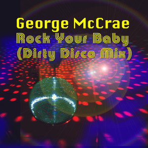 ดาวน์โหลดและฟังเพลง Rock Your Baby (Dirty Disco Mix) พร้อมเนื้อเพลงจาก George McCrae