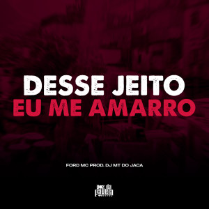 Listen to Desse Jeito eu me Amarro song with lyrics from FORD MC