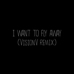 Emmit Fenn的专辑I Want To Fly Away (VisionV Remix)