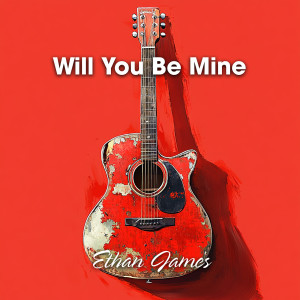 Album Will You Be Mine oleh Ethan James