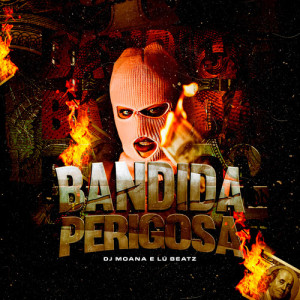 Bandida Perigosa (Explicit) dari Lú Beatz