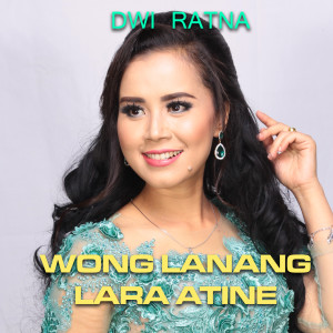 Listen to Wong Lanang Lara Atine song with lyrics from Dwi Ratna