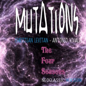 Album Mutations: The Four Seasons (Neo Classic Version) from Christian Lévitan