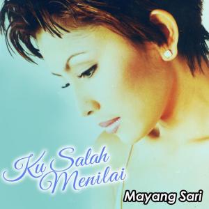 ดาวน์โหลดและฟังเพลง Ku Salah Menilai พร้อมเนื้อเพลงจาก Mayangsari