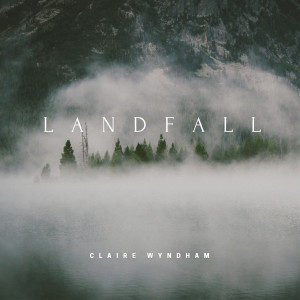 Dengarkan lagu Landfall nyanyian Claire Wyndham dengan lirik