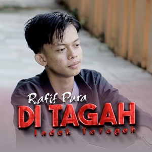 Dengarkan Di Tagah Indak Tatagah lagu dari Rafif Pura dengan lirik