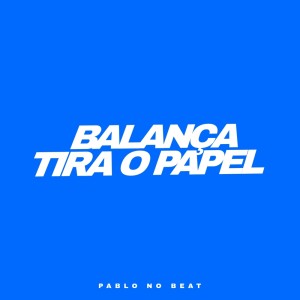 Album TIRA O PAPEL  - BALANÇA (Explicit) oleh pablo no beaat