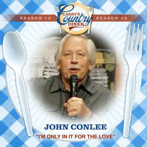 John Conlee的專輯I'm Only In It For The Love (Larry's Country Diner Season 19)