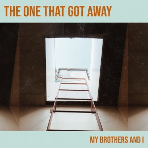 收聽My Brothers And I的The One That Got Away歌詞歌曲