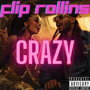 收聽FLIP ROLLINS的CRAZY (Explicit)歌詞歌曲