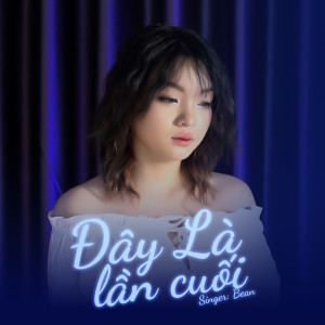 อัลบัม Đây Là Lần Cuối ศิลปิน Bean